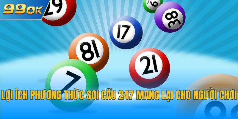 Soi Cầu 247 - Công Thức Soi Cầu Lô Đề Uy Tín Bậc Nhất 2025 3 Lợi ích phương thức soi cầu 247 mang lại cho người chơi