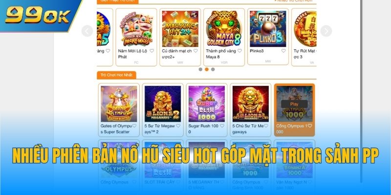 Sảnh Nổ Hũ PP Slots 99OK - Cơ Hội Trúng Jackpot Lớn 3 Nhiều phiên bản nổ hũ siêu hot góp mặt trong sảnh PP