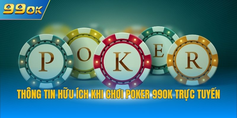 Poker 99OK Hướng Dẫn Chi Tiết Luật Chơi Chỉ Với 3 Phút 2 Thông tin hữu ích khi chơi Poker 99OK trực tuyến